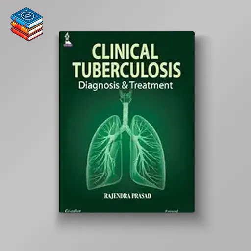 Clinical Tuberculosis: Diagnosis & Treatment: Diagnosis and Treatment (Original PDF from Publisher)