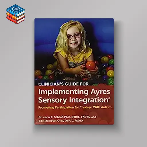 Clinician’s Guide for Implementing Ayres Sensory Integration: Promoting Participation for Children With Autism (Original PDF from Publisher)