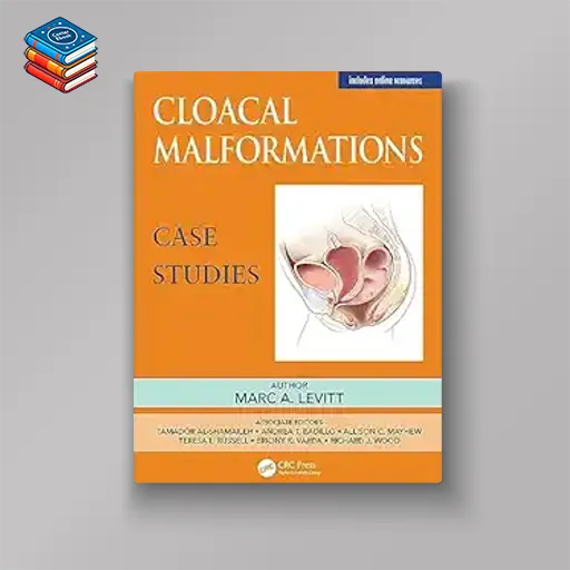 Cloacal Malformations: Case Studies (Pediatric Colorectal Surgery) (Original PDF from Publisher)