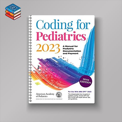 Coding for Pediatrics 2023: A Manual for Pediatric Documentation and Payment