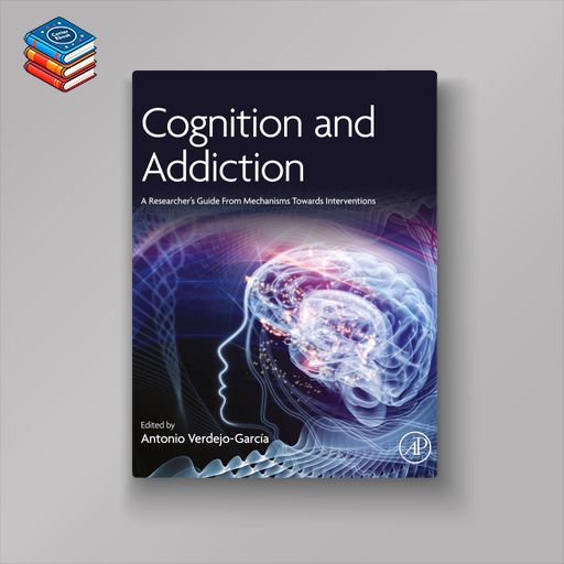 Cognition and Addiction: A Researcher’s Guide from Mechanisms Towards Interventions (EPUB)