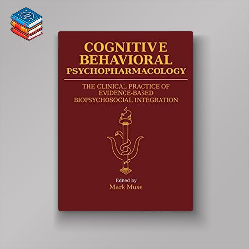 Cognitive Behavioral Psychopharmacology: The Clinical Practice of Evidence-Based Biopsychosocial Integration (PDF)