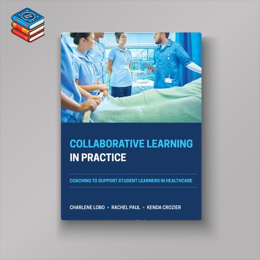 Collaborative Learning in Practice: Coaching to Support Student Learners in Healthcare (EPUB)