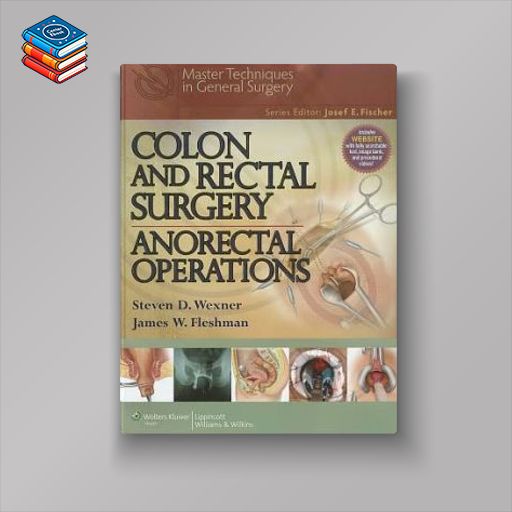 Colon and Rectal Surgery: Anorectal Operations (Original PDF from Publisher)