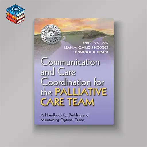 Communication and Care Coordination for the Palliative Care Team: A Handbook for Building and Maintaining Optimal Teams (EPUB)