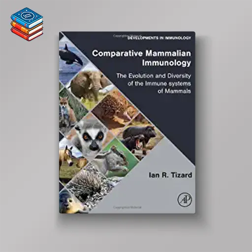 Comparative Mammalian Immunology: The Evolution and Diversity of the Immune Systems of Mammals (Developments in Immunology) (EPUB)