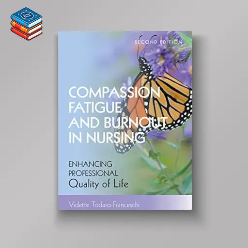 Compassion Fatigue and Burnout in Nursing: Enhancing Professional Quality of Life