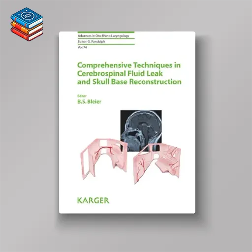 Comprehensive Techniques in CSF Leak Repair and Skull Base Reconstruction (Advances in Oto-Rhino-Laryngology Book 74) (EPUB)