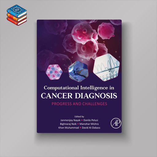 Computational Intelligence in Cancer Diagnosis: Progress and Challenges (EPUB)