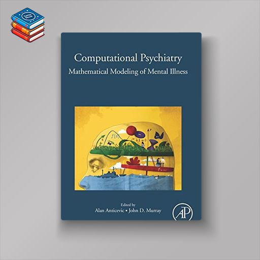 Computational Psychiatry: Mathematical Modeling of Mental Illness (PDF)