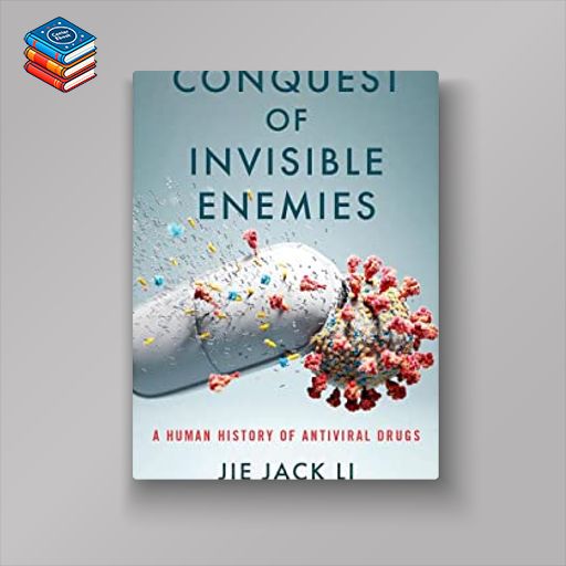 Conquest of Invisible Enemies: A Human History of Antiviral Drugs (EPUB)