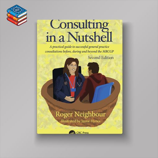 Consulting in a Nutshell: A practical guide to successful general practice consultations before