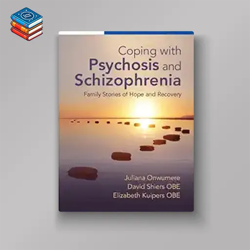 Coping with Psychosis and Schizophrenia: Family Stories of Hope and Recovery (Original PDF from Publisher)