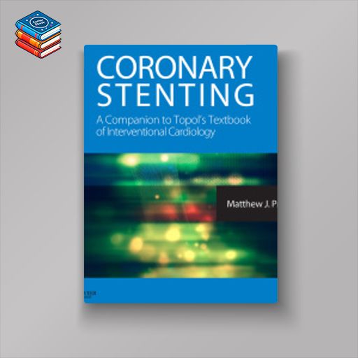 Coronary Stenting: A Companion to Topol’s Textbook of Interventional Cardiology: Expert Consult – Online and Print