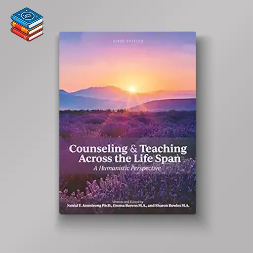 Counseling and Teaching Across the Life Span: A Humanistic Perspective (High Quality Image PDF)