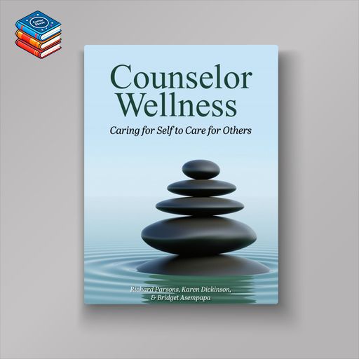 Counselor Wellness: Caring for Self to Care for Others (High Quality Image PDF)