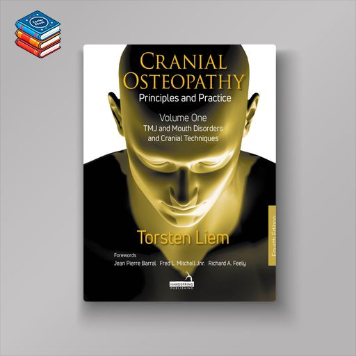 Cranial Osteopathy: Principles and Practice – Volume 1: TMJ and Mouth Disorders