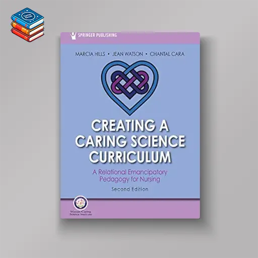 Creating a Caring Science Curriculum: A Relational Emancipatory Pedagogy for Nursing