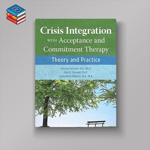 Crisis Integration With Acceptance and Commitment Therapy: Theory and Practice (Original PDF from Publisher)