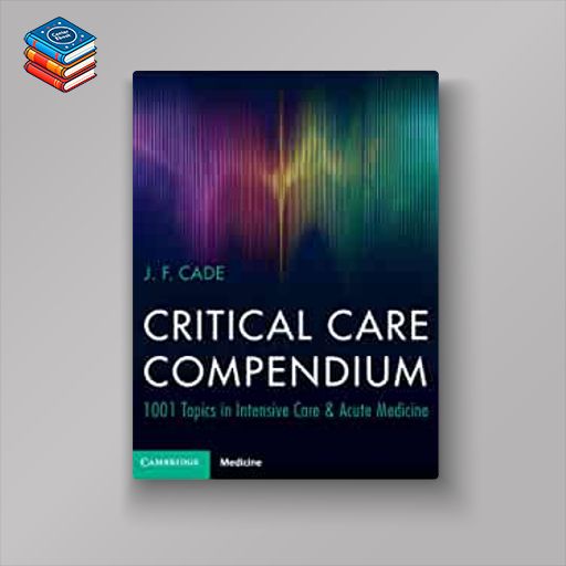 Critical Care Compendium: 1001 Topics in Intensive Care & Acute Medicine (Original PDF from Publisher)