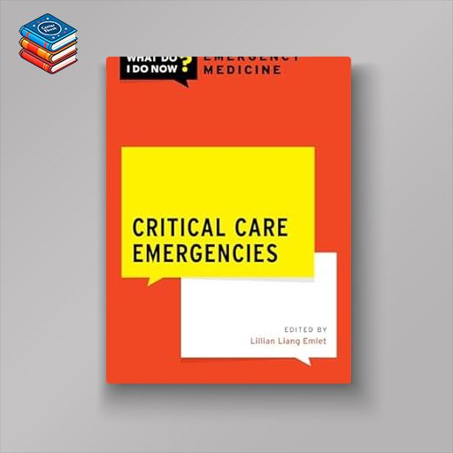 Critical Care Emergencies (What Do I Do Now Emergency Medicine) (Original PDF from Publisher)