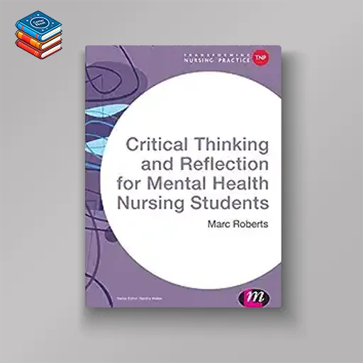 Critical Thinking and Reflection for Mental Health Nursing Students (Transforming Nursing Practice Series) (EPUB)