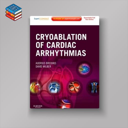 Cryoablation of Cardiac Arrhythmias: Expert Consult – Online and Print