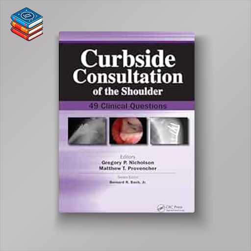 Curbside Consultation of the Shoulder: 49 Clinical Questions (Curbside Consultation in Orthopedics) (Original PDF from Publisher)