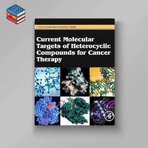 Current Molecular Targets of Heterocyclic Compounds for Cancer Therapy (EPUB)