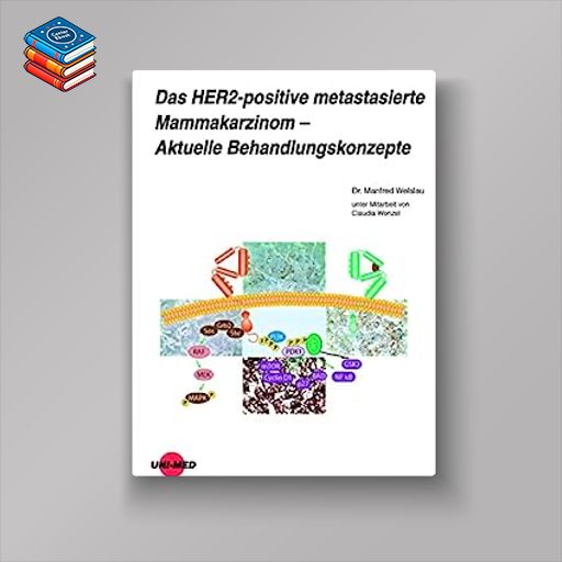 Das HER2-positive metastasierte Mammakarzinom – Aktuelle Behandlungskonzepte (UNI-MED Science) (German Edition) (Original PDF from Publisher)