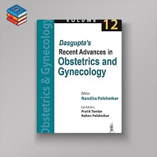 Dasgupta’s Recent Advances in Obstetrics and Gynecology (Volume 12) (Original PDF from Publisher)