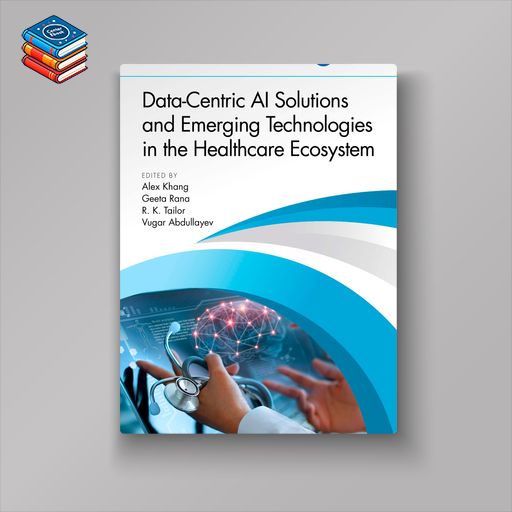 Data-Centric AI Solutions and Emerging Technologies in the Healthcare Ecosystem (EPUB)