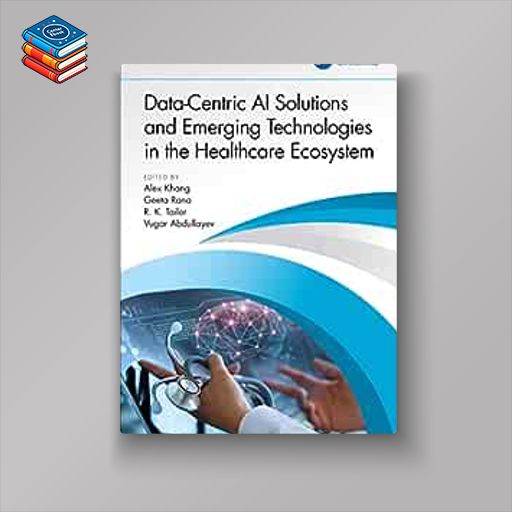 Data-Centric AI Solutions and Emerging Technologies in the Healthcare Ecosystem (Original PDF from Publisher)