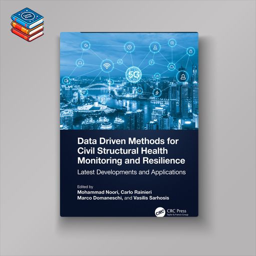 Data Driven Methods for Civil Structural Health Monitoring and Resilience: Latest Developments and Applications (EPUB)