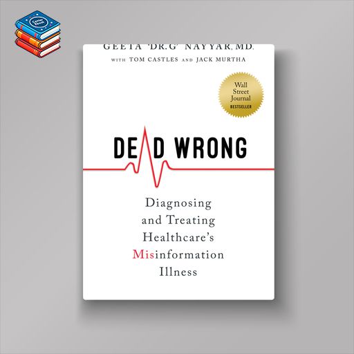 Dead Wrong: Diagnosing and Treating Healthcare’s Misinformation Illness (EPUB)