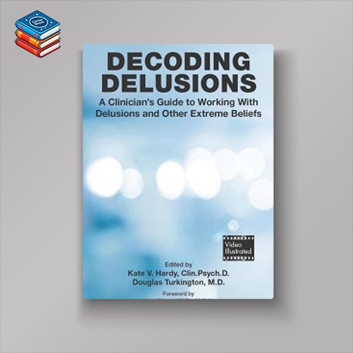 Decoding Delusions: A Clinician’s Guide to Working With Delusions and Other Extreme Beliefs (EPUB)