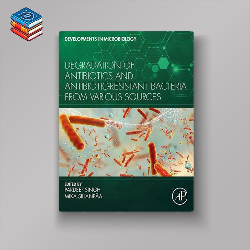 Degradation of Antibiotics and Antibiotic-Resistant Bacteria From Various Sources (EPUB)