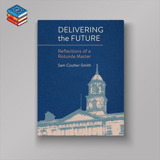 Delivering the Future: Reflections of a Rotunda Master (EPUB)