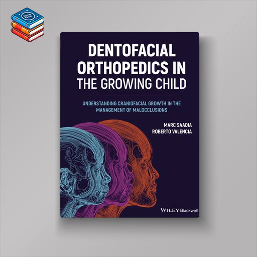 Dentofacial Orthopedics in the Growing Child: Understanding Craniofacial Growth in the Management of Malocclusions (EPUB)