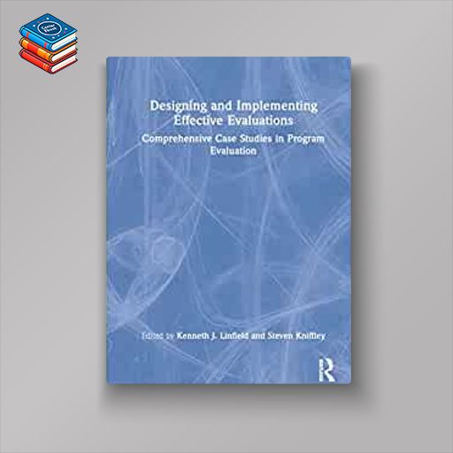 Designing and Implementing Effective Evaluations: Comprehensive Case Studies in Program Evaluation (EPUB)