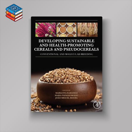 Developing Sustainable and Health-Promoting Cereals and Pseudocereals: Conventional and Molecular Breeding (EPUB)