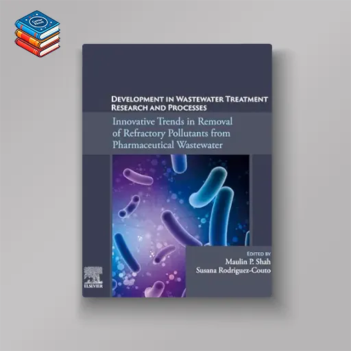 Development in Wastewater Treatment Research and Processes: Innovative Trends in Removal of Refractory Pollutants from Pharmaceutical Wastewater (Original PDF from Publisher)