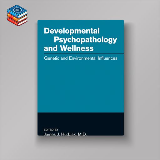 Developmental Psychopathology and Wellness: Genetic and Environmental Influences (Original PDF from Publisher)