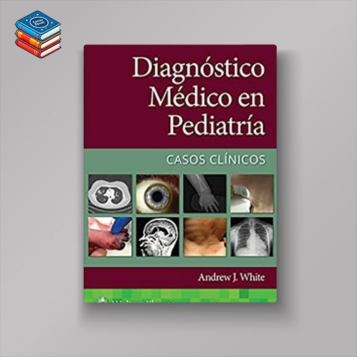 Diagnóstico médico en pediatría. Casos clínicos (Spanish Edition) (High Quality Image PDF)