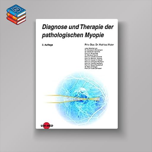 Diagnose und Therapie der pathologischen Myopie (UNI-MED Science) (German Edition)