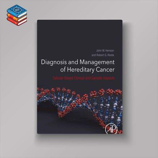 Diagnosis and Management of Hereditary Cancer: Tabular-Based Clinical and Genetic Aspects (EPUB)