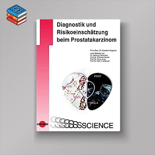 Diagnostik und Risikoeinschätzung beim Prostatakarzinom (UNI-MED Science) (German Edition) (Original PDF from Publisher)