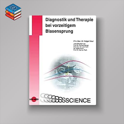 Diagnostik und Therapie bei vorzeitigem Blasensprung (UNI-MED Science) (German Edition) (Original PDF from Publisher)