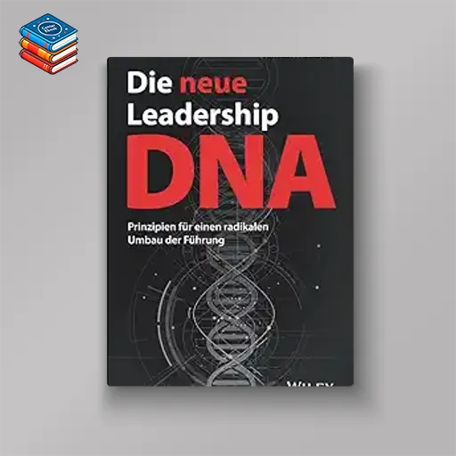 Die neue Leadership-DNA: Prinzipien für einen radikalen Umbau der Führung (EPUB)