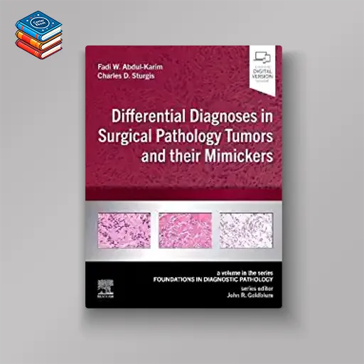 Differential Diagnoses in Surgical Pathology Tumors and their Mimickers: A Volume in the Foundations in Diagnostic Pathology Series (True PDF)